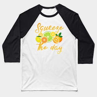 Squeeze the day. And seize it, too! Baseball T-Shirt